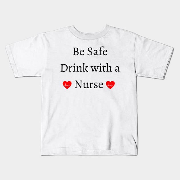 be safe drink with a nurse Kids T-Shirt by merysam